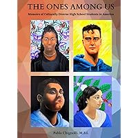 THE ONES AMONG US: Memoirs of Culturally Diverse High School Students in America THE ONES AMONG US: Memoirs of Culturally Diverse High School Students in America Hardcover Paperback