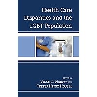 Health Care Disparities and the LGBT Population Health Care Disparities and the LGBT Population Kindle Hardcover Paperback