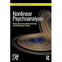 Nonlinear Psychoanalysis: Notes from Forty Years of Chaos and Complexity Theory (Psychoanalysis in a New Key Book Series) Nonlinear Psychoanalysis: Notes from Forty Years of Chaos and Complexity Theory (Psychoanalysis in a New Key Book Series) Paperback Kindle Hardcover