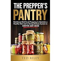 The Prepper's Pantry: Nutritional Bulk Food Prepping to Maintain a Healthy Diet and a Strong Immune System to Survive Any Crisis The Prepper's Pantry: Nutritional Bulk Food Prepping to Maintain a Healthy Diet and a Strong Immune System to Survive Any Crisis Paperback Kindle Audible Audiobook Hardcover Spiral-bound