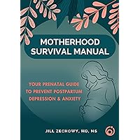 Motherhood Survival Manual: Your Prenatal Guide to Prevent Postpartum Depression and Anxiety Motherhood Survival Manual: Your Prenatal Guide to Prevent Postpartum Depression and Anxiety Kindle Paperback
