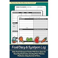 Food Diary and Symptom Log: Daily Food & Symptom Tracker With Extra Space for Recording Food Intake, Including Water Monitor, Medication, Sleep, Exercise & More… Food Diary and Symptom Log: Daily Food & Symptom Tracker With Extra Space for Recording Food Intake, Including Water Monitor, Medication, Sleep, Exercise & More… Paperback