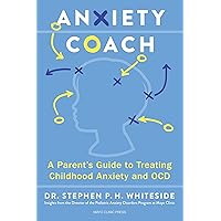 Anxiety Coach: A Parent’s Guide to Treating Childhood Anxiety and OCD Anxiety Coach: A Parent’s Guide to Treating Childhood Anxiety and OCD Paperback Audible Audiobook Kindle