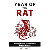 YEAR OF THE RAT: Disease, Deception, and Discovery in Paradise. A Memoir YEAR OF THE RAT: Disease, Deception, and Discovery in Paradise. A Memoir Kindle Paperback