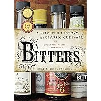 Bitters: A Spirited History of a Classic Cure-All, with Cocktails, Recipes, and Formulas Bitters: A Spirited History of a Classic Cure-All, with Cocktails, Recipes, and Formulas Hardcover Kindle