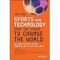 Sports and Technology Have the Power to Change the World: Driving Positive Change Through the Use of Data and AI Sports and Technology Have the Power to Change the World: Driving Positive Change Through the Use of Data and AI Paperback Kindle
