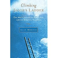 Climbing Jacob's Ladder: One Man's Journey to Rediscover a Jewish Spiritual Tradition Climbing Jacob's Ladder: One Man's Journey to Rediscover a Jewish Spiritual Tradition Paperback Kindle Hardcover