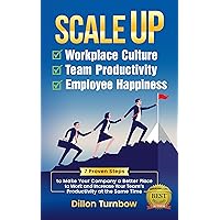 Scale Up Workplace Culture, Team Productivity, and Employee Happiness: 7 Proven Steps to Make Your Company the Best Place to Work and Increase Your Team's Productivity at the same Time Scale Up Workplace Culture, Team Productivity, and Employee Happiness: 7 Proven Steps to Make Your Company the Best Place to Work and Increase Your Team's Productivity at the same Time Paperback Kindle