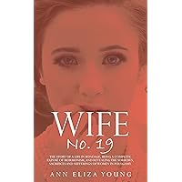 Wife No. 19: The Story of a Life in Bondage, Being a Complete Exposé of Mormonism, and Revealing the Sorrows, Sacrifices and Sufferings of Women in Polygamy (Illustrated) Wife No. 19: The Story of a Life in Bondage, Being a Complete Exposé of Mormonism, and Revealing the Sorrows, Sacrifices and Sufferings of Women in Polygamy (Illustrated) Kindle Audible Audiobook Hardcover Paperback