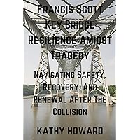 Francis Scott Key Bridge Resilience Amidst Tragedy: Navigating Safety, Recovery, And Renewal After The Collision Francis Scott Key Bridge Resilience Amidst Tragedy: Navigating Safety, Recovery, And Renewal After The Collision Paperback