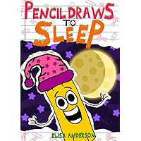 Pencil Draws To Sleep – A Fun-Filled Early Reader Story Book for Preschool, Toddlers, Kindergarten and 1st Graders: An Interactive, Easy to Read Tale for ... ages 3 to 5 upwards (The Drawing Pencil 17)