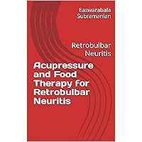 Acupressure and Food Therapy for Retrobulbar Neuritis: Retrobulbar Neuritis (Medical Books for Common People - Part 2 Book 191) Acupressure and Food Therapy for Retrobulbar Neuritis: Retrobulbar Neuritis (Medical Books for Common People - Part 2 Book 191) Kindle Paperback