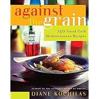 Against the Grain: 150 Good Carb Mediterranean Recipes Against the Grain: 150 Good Carb Mediterranean Recipes Kindle Hardcover