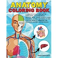 Anatomy coloring book: A Complete Study Guide for the Human Body, featuring bones, muscles, heart, blood vessels, lungs, intestines, glands, and ... for mastering anatomy and physiology. Anatomy coloring book: A Complete Study Guide for the Human Body, featuring bones, muscles, heart, blood vessels, lungs, intestines, glands, and ... for mastering anatomy and physiology. Paperback