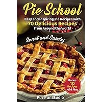 Pie School: Easy and Inspiring Pie Recipes with 70 Delicious Recipes from Around the World + bonus 10 recipes Mini Pies Sweet and Savory Pie School: Easy and Inspiring Pie Recipes with 70 Delicious Recipes from Around the World + bonus 10 recipes Mini Pies Sweet and Savory Kindle Hardcover Paperback