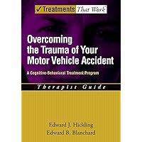 Overcoming the Trauma of Your Motor Vehicle Accident: A Cognitive-Behavioral Treatment Program (Treatments That Work) Overcoming the Trauma of Your Motor Vehicle Accident: A Cognitive-Behavioral Treatment Program (Treatments That Work) Paperback Kindle Hardcover