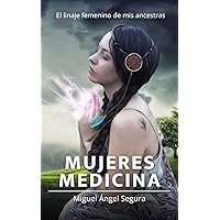 Mujeres Medicina: El linaje femenino de nuestras ancestras (Libros con Alma) (Spanish Edition) Mujeres Medicina: El linaje femenino de nuestras ancestras (Libros con Alma) (Spanish Edition) Kindle Paperback