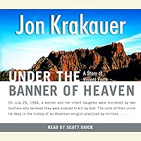 Under the Banner of Heaven: A Story of Violent Faith Under the Banner of Heaven: A Story of Violent Faith Audible Audiobook Paperback Kindle Hardcover Audio CD