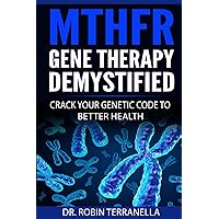 MTHFR Gene Therapy Demystified: Crack Your Genetic Code to Better Health MTHFR Gene Therapy Demystified: Crack Your Genetic Code to Better Health Paperback Kindle