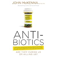 Antibiotics – Are They Curing Us or Killing Us?: The Catastrophic Impact of the Over-prescription of Antibiotics on Our Health Antibiotics – Are They Curing Us or Killing Us?: The Catastrophic Impact of the Over-prescription of Antibiotics on Our Health Kindle Paperback