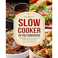 Slow Cooker IIFYM Cookbook: Over 51 Delicious Recipes for Flexible Diet Slow Cooker IIFYM Cookbook: Over 51 Delicious Recipes for Flexible Diet Paperback