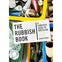The Rubbish Book: A Complete Guide to Recycling The Rubbish Book: A Complete Guide to Recycling Kindle Paperback