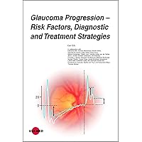 Glaucoma Progression - Risk Factors, Diagnostic and Treatment Strategies (UNI-MED Science) Glaucoma Progression - Risk Factors, Diagnostic and Treatment Strategies (UNI-MED Science) Kindle