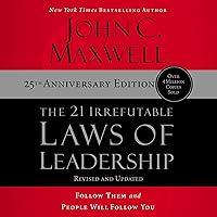 The 21 Irrefutable Laws of Leadership: 25th Anniversary: Follow Them and People Will Follow You The 21 Irrefutable Laws of Leadership: 25th Anniversary: Follow Them and People Will Follow You Audible Audiobook Hardcover Kindle Paperback Audio CD