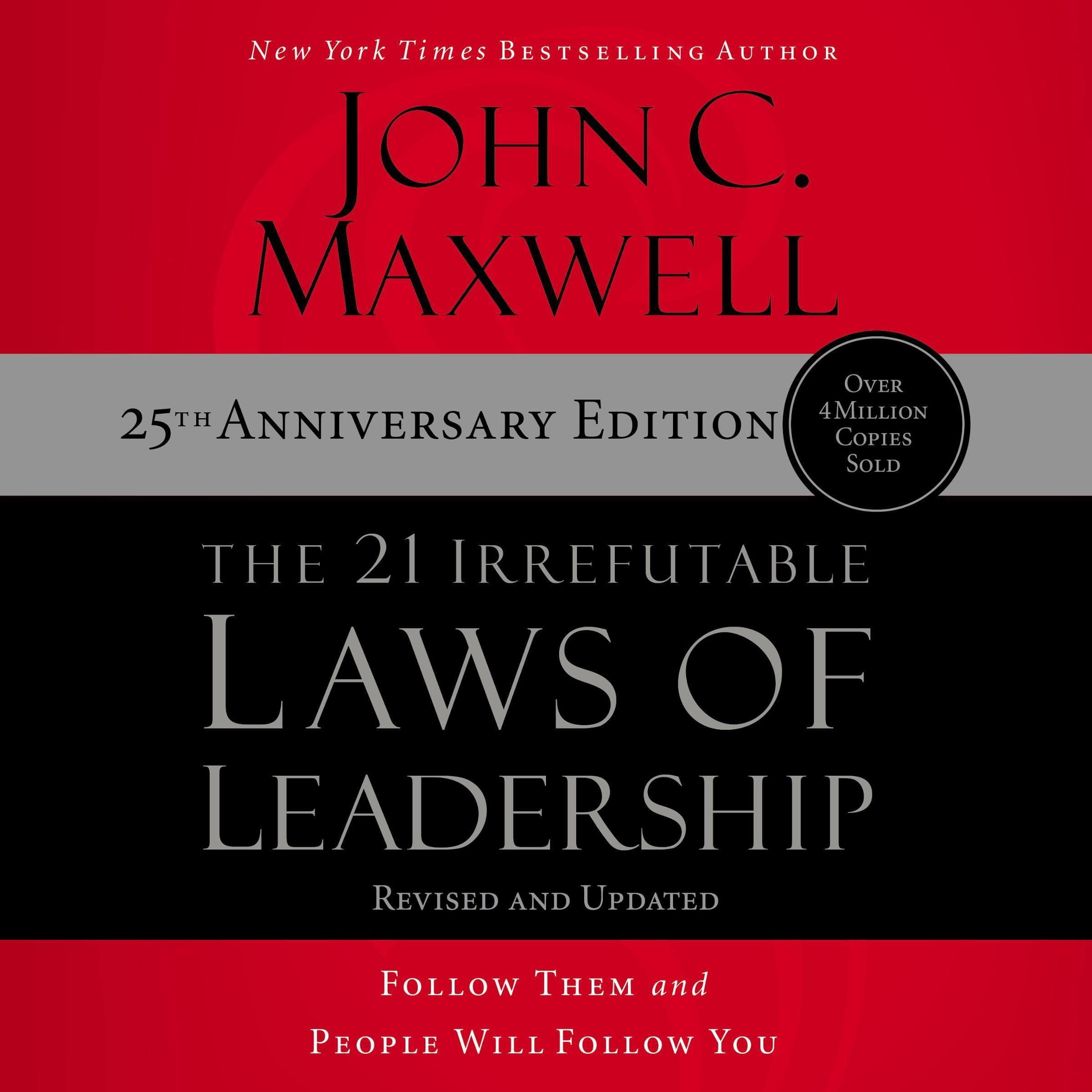 The 21 Irrefutable Laws of Leadership: 25th Anniversary: Follow Them and People Will Follow You