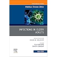 Infections in Older Adults, An Issue of Infectious Disease Clinics of North America, E-Book (The Clinics: Internal Medicine) Infections in Older Adults, An Issue of Infectious Disease Clinics of North America, E-Book (The Clinics: Internal Medicine) Kindle Hardcover