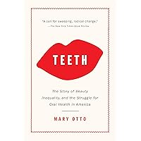 Teeth: The Story of Beauty, Inequality, and the Struggle for Oral Health in America Teeth: The Story of Beauty, Inequality, and the Struggle for Oral Health in America Paperback Audible Audiobook Kindle Hardcover MP3 CD