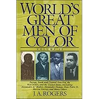 World's Great Men of Color, Volume II: Europe, South and Central America, the West Indies, and the United States, Including Alessandro de' Medici, ... Dom Pedro II, Marcus Garvey, and Many Others World's Great Men of Color, Volume II: Europe, South and Central America, the West Indies, and the United States, Including Alessandro de' Medici, ... Dom Pedro II, Marcus Garvey, and Many Others Paperback Kindle