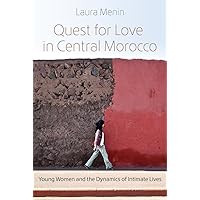 Quest for Love in Central Morocco: Young Women and the Dynamics of Intimate Lives (Gender, Culture, and Politics in the Middle East) Quest for Love in Central Morocco: Young Women and the Dynamics of Intimate Lives (Gender, Culture, and Politics in the Middle East) Hardcover Paperback