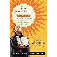 The Jesuit Guide to (Almost) Everything: A Spirituality for Real Life The Jesuit Guide to (Almost) Everything: A Spirituality for Real Life Paperback Audible Audiobook Kindle Hardcover
