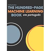 The Hundred-Page Machine Learning Book em português (Portuguese Edition) The Hundred-Page Machine Learning Book em português (Portuguese Edition) Kindle Paperback