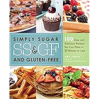 Simply Sugar and Gluten-Free: 180 Easy and Delicious Recipes You Can Make in 20 Minutes or Less Simply Sugar and Gluten-Free: 180 Easy and Delicious Recipes You Can Make in 20 Minutes or Less Paperback Kindle