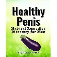 Healthy Penis: Natural Remedies Directory for Men Healthy Penis: Natural Remedies Directory for Men Kindle Paperback