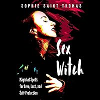 Sex Witch: Magickal Spells for Love, Lust, and Self-Protection Sex Witch: Magickal Spells for Love, Lust, and Self-Protection Audible Audiobook Paperback Kindle Audio CD