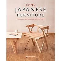 Simple Japanese Furniture: 24 Classic Step-By-Step Projects Simple Japanese Furniture: 24 Classic Step-By-Step Projects Paperback