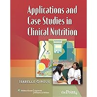 Applications and Case Studies in Clinical Nutrition Applications and Case Studies in Clinical Nutrition Paperback