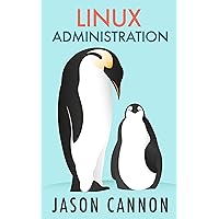 Linux Administration: The Linux Operating System and Command Line Guide for Linux Administrators Linux Administration: The Linux Operating System and Command Line Guide for Linux Administrators Kindle Paperback Mass Market Paperback