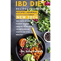 IBD DIET RECIPES COOKBOOK: 1000 Days of Low Fodmap Recipes Crafted to Relieve Crohn’s Diseases, Colitis and Stay Healthy IBD DIET RECIPES COOKBOOK: 1000 Days of Low Fodmap Recipes Crafted to Relieve Crohn’s Diseases, Colitis and Stay Healthy Hardcover Kindle Paperback