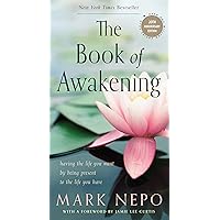 The Book of Awakening: Having the Life You Want by Being Present to the Life You Have (20th Anniversary Edition) The Book of Awakening: Having the Life You Want by Being Present to the Life You Have (20th Anniversary Edition) Paperback Audible Audiobook Kindle Hardcover Audio CD