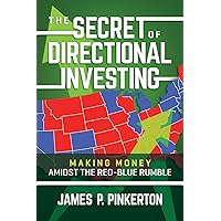The Secret of Directional Investing: Making Money Amidst the Red-Blue Rumble The Secret of Directional Investing: Making Money Amidst the Red-Blue Rumble Paperback Kindle