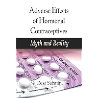 Adverse Effects of Hormonal Contraceptives: Myth and Reality Adverse Effects of Hormonal Contraceptives: Myth and Reality Paperback