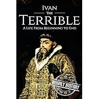 Ivan the Terrible: A Life From Beginning to End (Biographies of Russian Royalty)