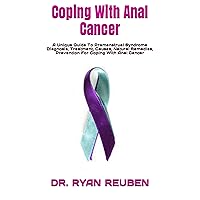 Coping With Anal Cancer: A Unique Guide To Premenstrual Syndrome Diagnosis, Treatment, Causes, Natural Remedies, Prevention For Coping With Anal Cancer Coping With Anal Cancer: A Unique Guide To Premenstrual Syndrome Diagnosis, Treatment, Causes, Natural Remedies, Prevention For Coping With Anal Cancer Kindle Paperback