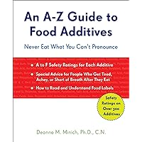 An A–Z Guide to Food Additives: Never Eat What You Can't Pronounce An A–Z Guide to Food Additives: Never Eat What You Can't Pronounce Kindle Paperback
