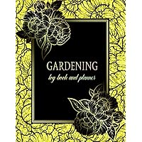 Garden Log Book: Monthly Gardening Organizer To Record Plants Profiles Details and Growing Notes