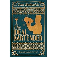 Tom Bullock's The Ideal Bartender: A Reprint of the 1917 Edition (The Art of Vintage Cocktails)